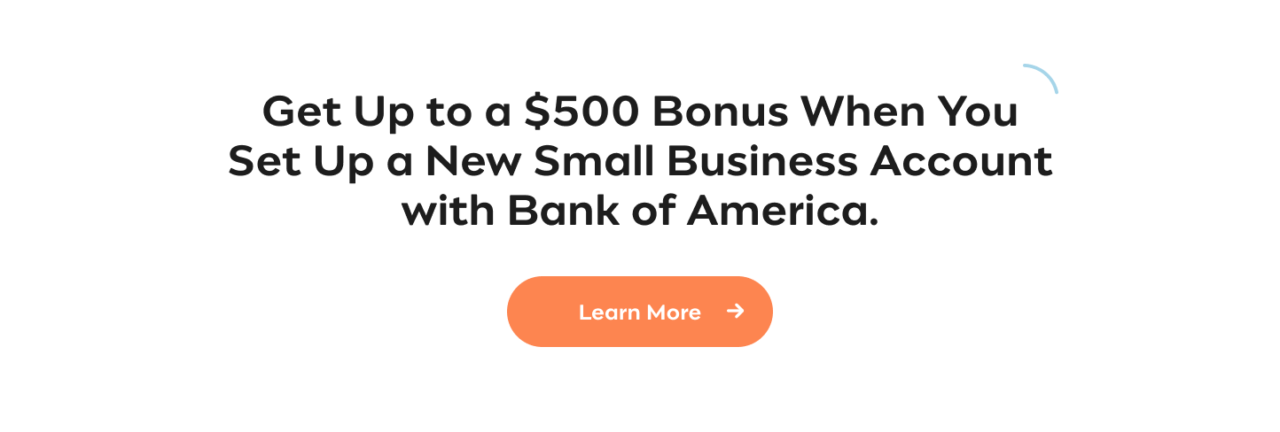 Get a $450 Bonus With Bank of America. Set up a New Small Business Checking Account, Credit Card and Bill Pay. Learn More